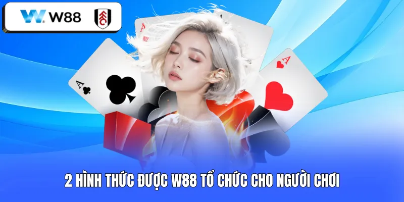 2 hình thức được W88 tổ chức cho người chơi