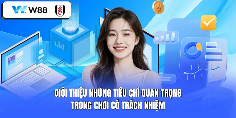 Giới thiệu những tiêu chí quan trọng trong chơi có trách nhiệm
