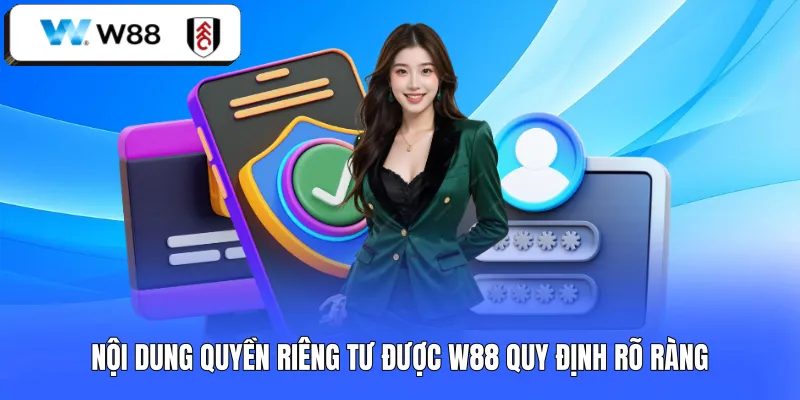Nội dung quyền riêng tư được W88 quy định rõ ràng